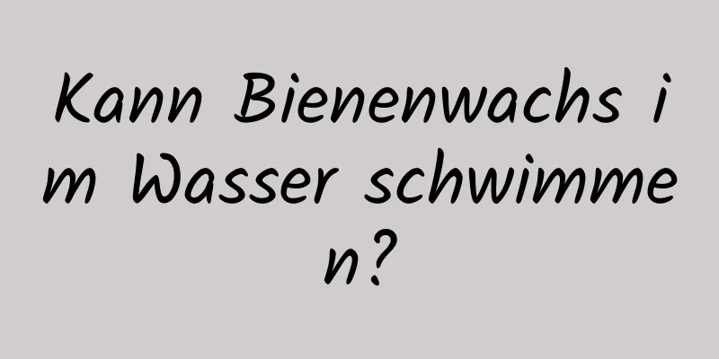 Kann Bienenwachs im Wasser schwimmen?