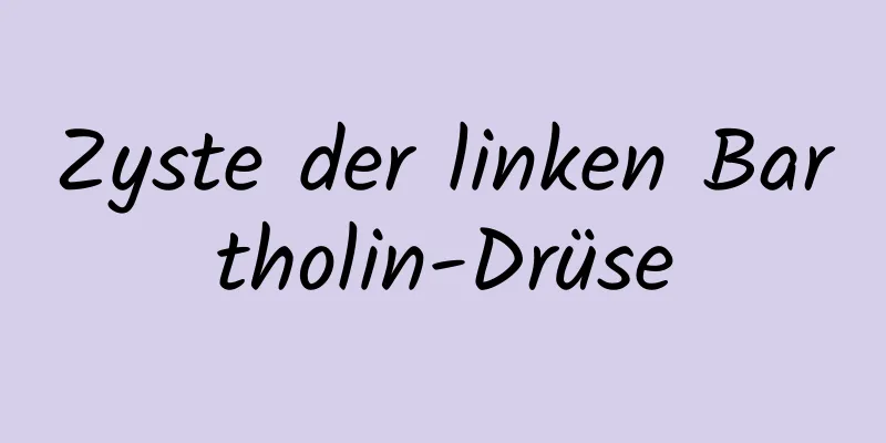Zyste der linken Bartholin-Drüse