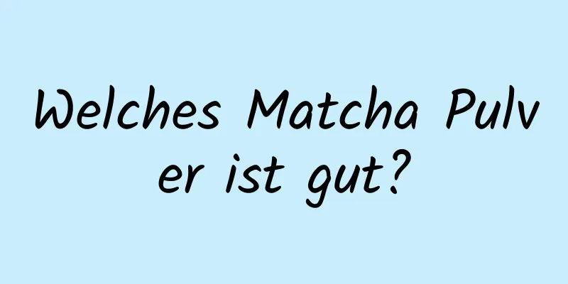 Welches Matcha Pulver ist gut?