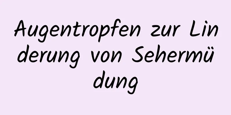 Augentropfen zur Linderung von Sehermüdung