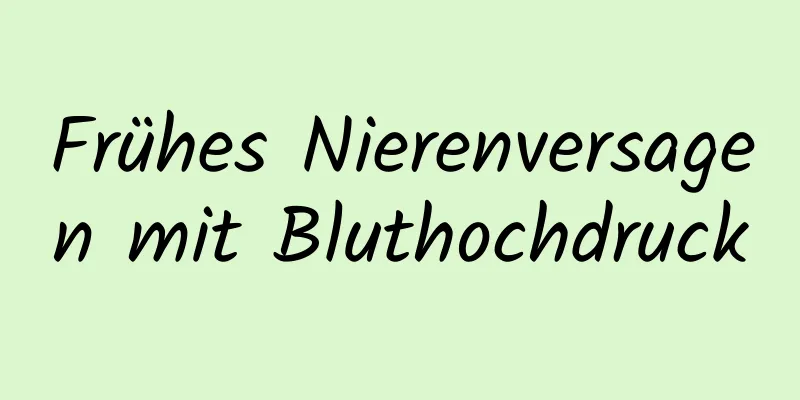 Frühes Nierenversagen mit Bluthochdruck