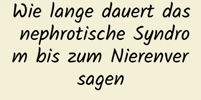 Wie lange dauert das nephrotische Syndrom bis zum Nierenversagen