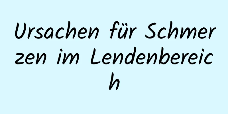 Ursachen für Schmerzen im Lendenbereich