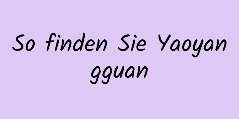 So finden Sie Yaoyangguan