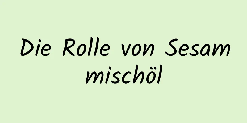 Die Rolle von Sesammischöl