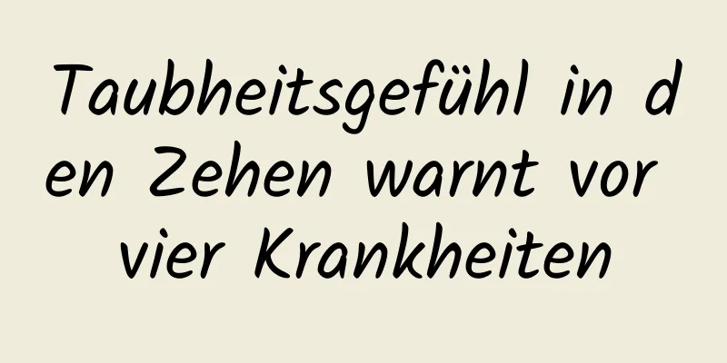 Taubheitsgefühl in den Zehen warnt vor vier Krankheiten