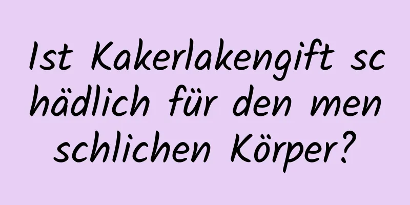 Ist Kakerlakengift schädlich für den menschlichen Körper?