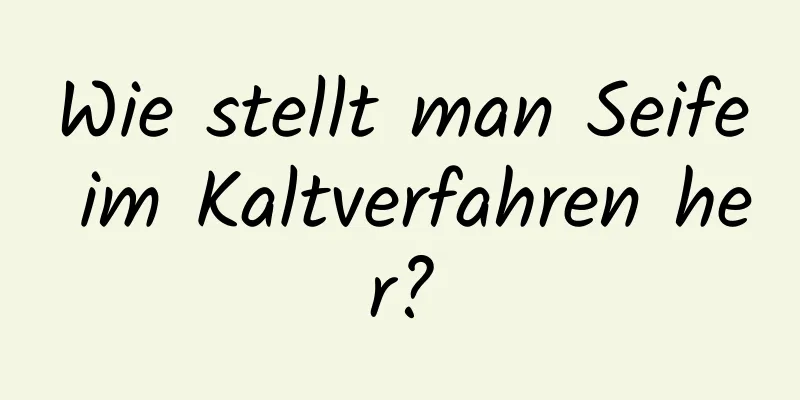 Wie stellt man Seife im Kaltverfahren her?