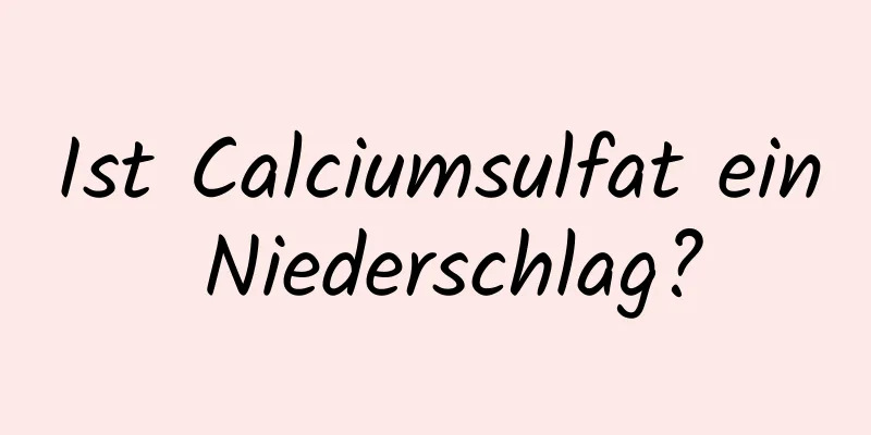 Ist Calciumsulfat ein Niederschlag?