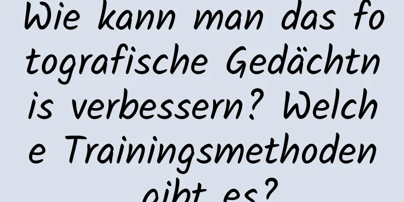 Wie kann man das fotografische Gedächtnis verbessern? Welche Trainingsmethoden gibt es?