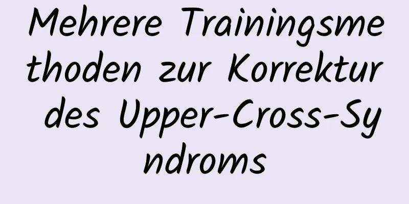 Mehrere Trainingsmethoden zur Korrektur des Upper-Cross-Syndroms