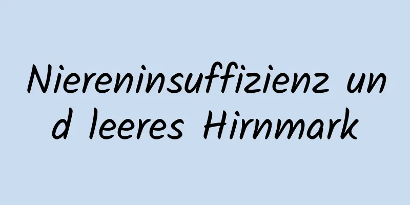 Niereninsuffizienz und leeres Hirnmark