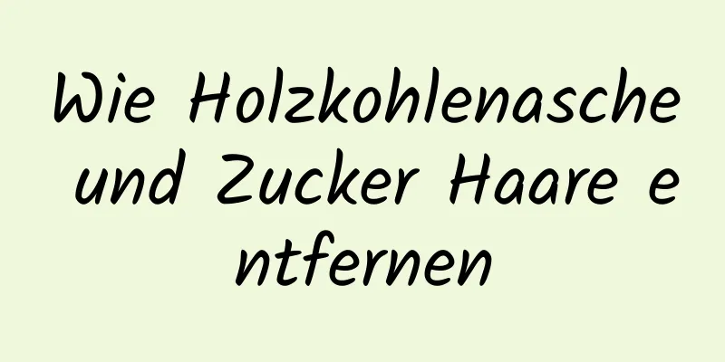 Wie Holzkohlenasche und Zucker Haare entfernen