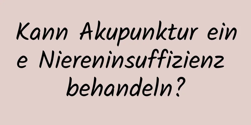 Kann Akupunktur eine Niereninsuffizienz behandeln?