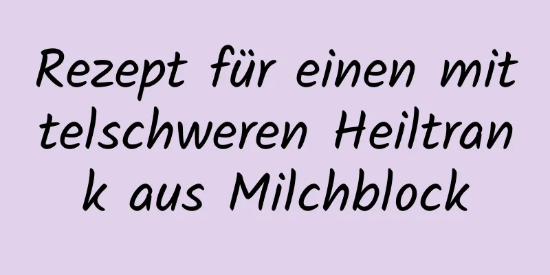 Rezept für einen mittelschweren Heiltrank aus Milchblock