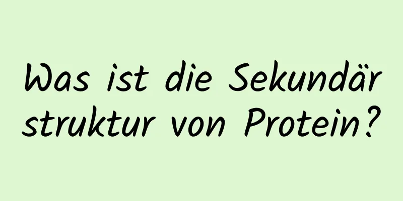 Was ist die Sekundärstruktur von Protein?