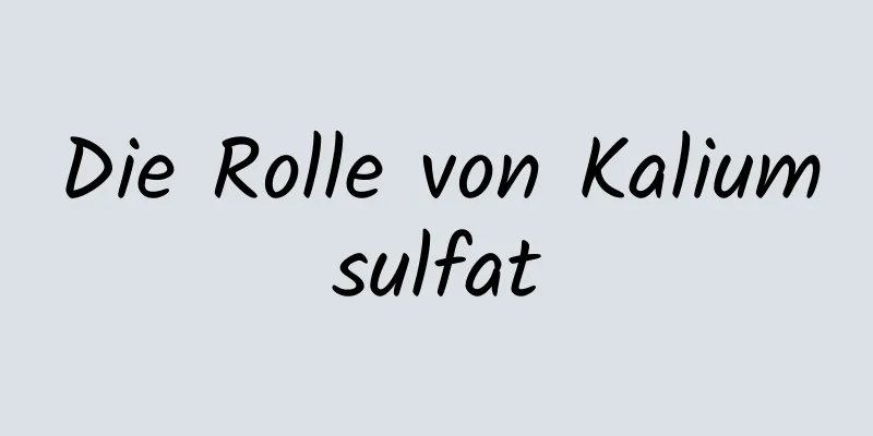 Die Rolle von Kaliumsulfat