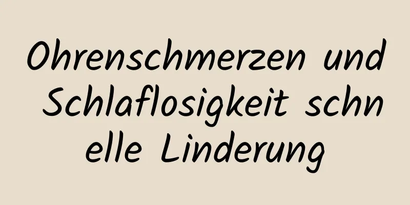 Ohrenschmerzen und Schlaflosigkeit schnelle Linderung