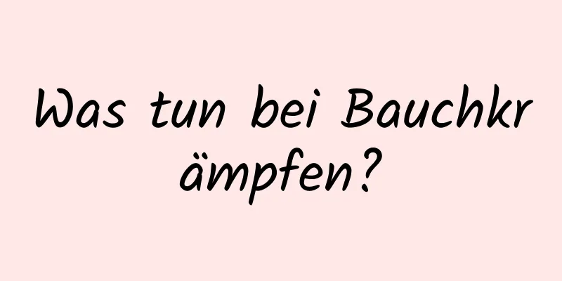 Was tun bei Bauchkrämpfen?