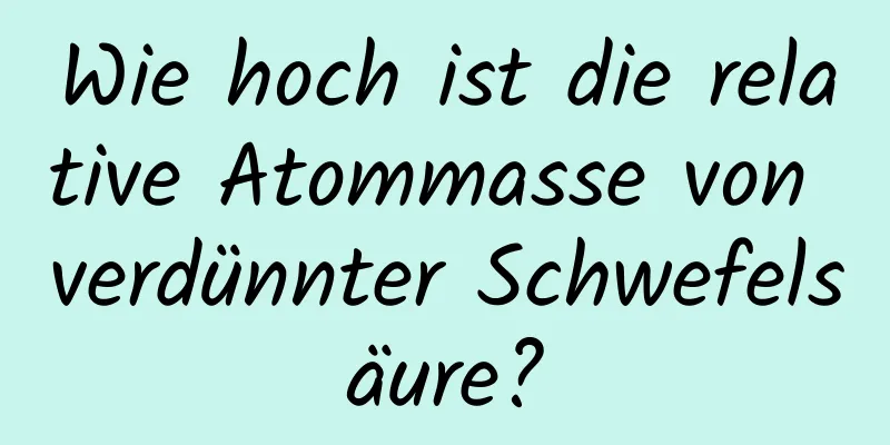 Wie hoch ist die relative Atommasse von verdünnter Schwefelsäure?