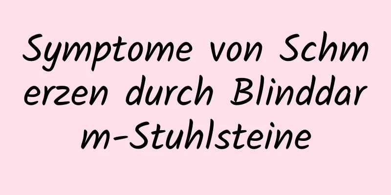 Symptome von Schmerzen durch Blinddarm-Stuhlsteine
