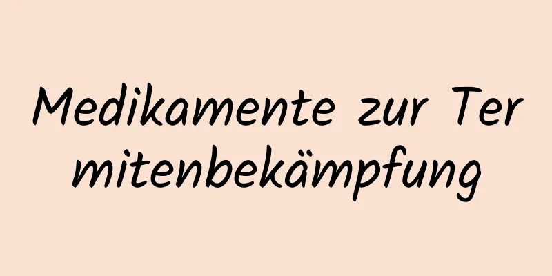 Medikamente zur Termitenbekämpfung