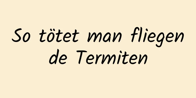 So tötet man fliegende Termiten