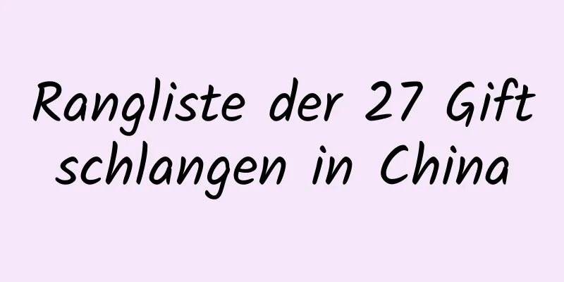Rangliste der 27 Giftschlangen in China