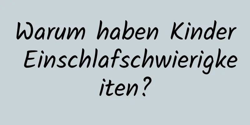Warum haben Kinder Einschlafschwierigkeiten?