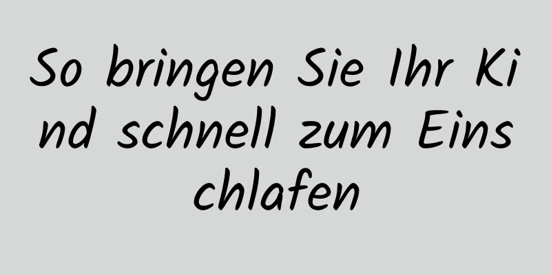 So bringen Sie Ihr Kind schnell zum Einschlafen