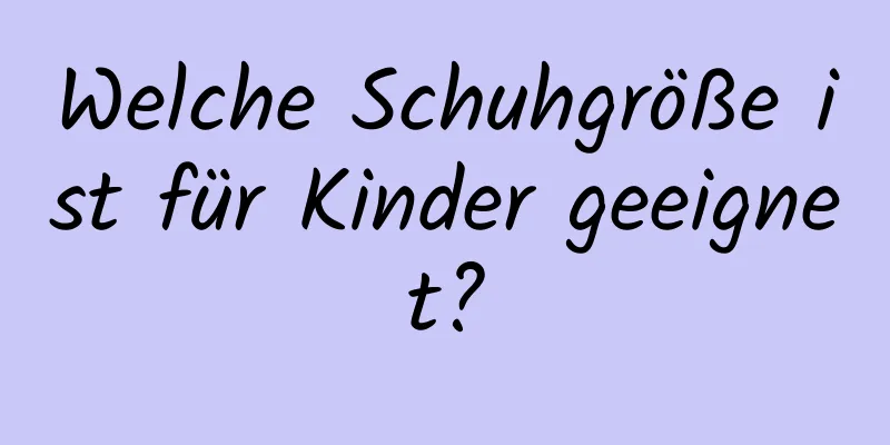 Welche Schuhgröße ist für Kinder geeignet?