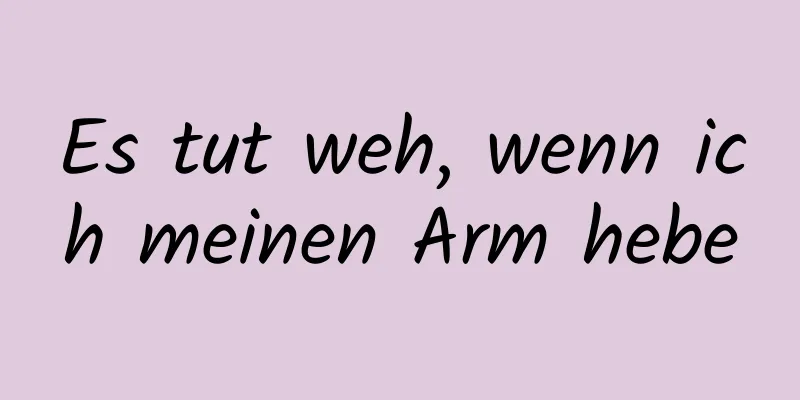 Es tut weh, wenn ich meinen Arm hebe