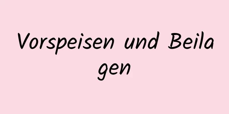 Vorspeisen und Beilagen