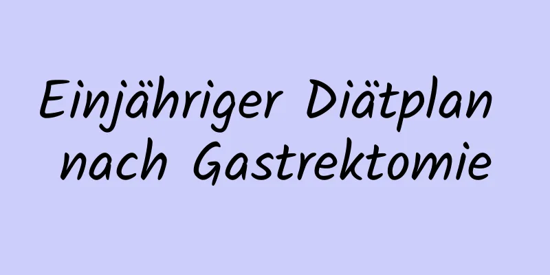 Einjähriger Diätplan nach Gastrektomie