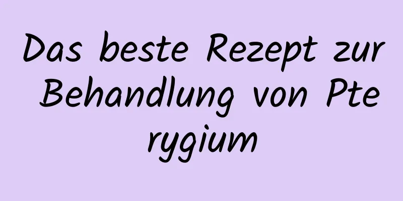 Das beste Rezept zur Behandlung von Pterygium