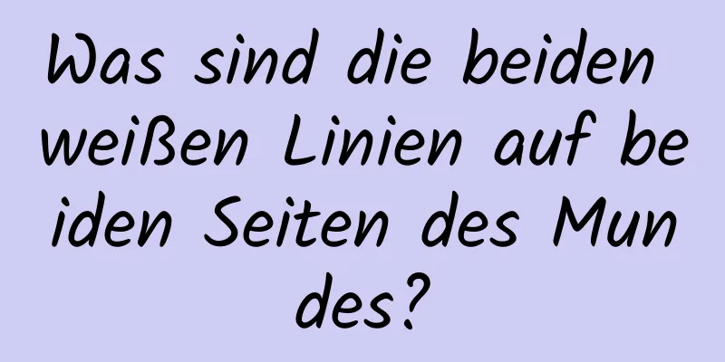 Was sind die beiden weißen Linien auf beiden Seiten des Mundes?