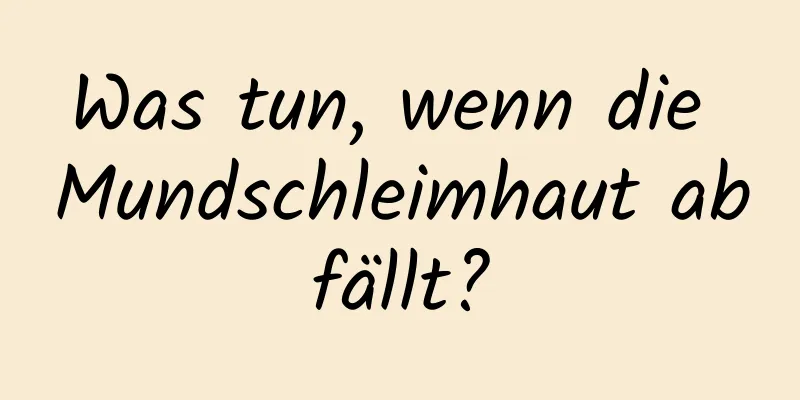 Was tun, wenn die Mundschleimhaut abfällt?