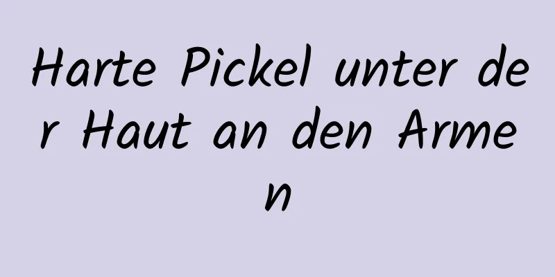 Harte Pickel unter der Haut an den Armen