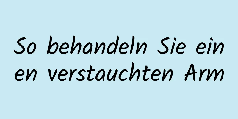 So behandeln Sie einen verstauchten Arm
