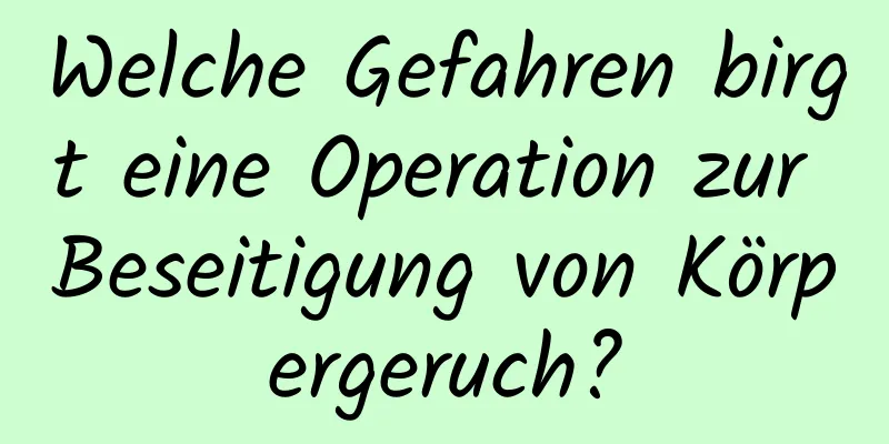 Welche Gefahren birgt eine Operation zur Beseitigung von Körpergeruch?