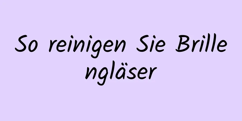 So reinigen Sie Brillengläser