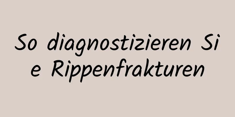 So diagnostizieren Sie Rippenfrakturen