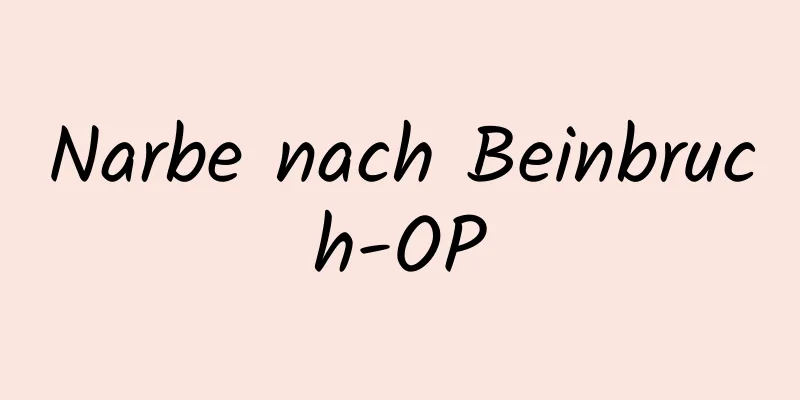 Narbe nach Beinbruch-OP
