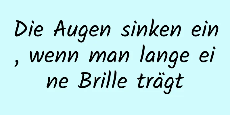 Die Augen sinken ein, wenn man lange eine Brille trägt
