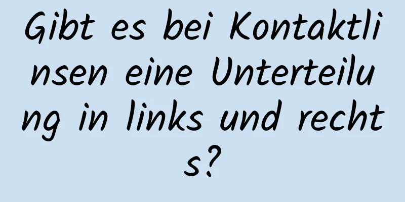 Gibt es bei Kontaktlinsen eine Unterteilung in links und rechts?
