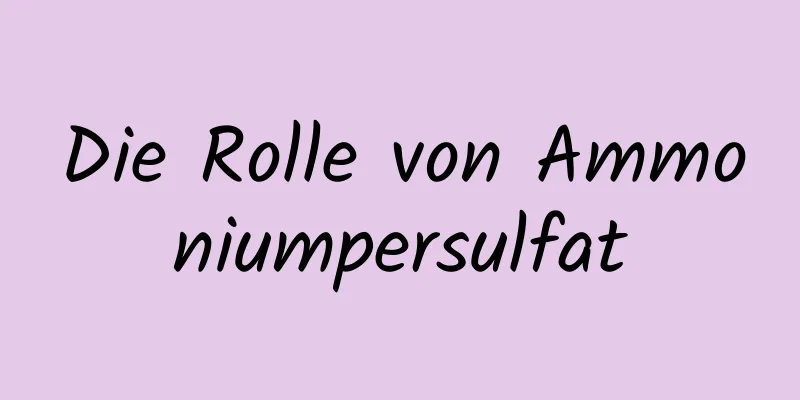 Die Rolle von Ammoniumpersulfat