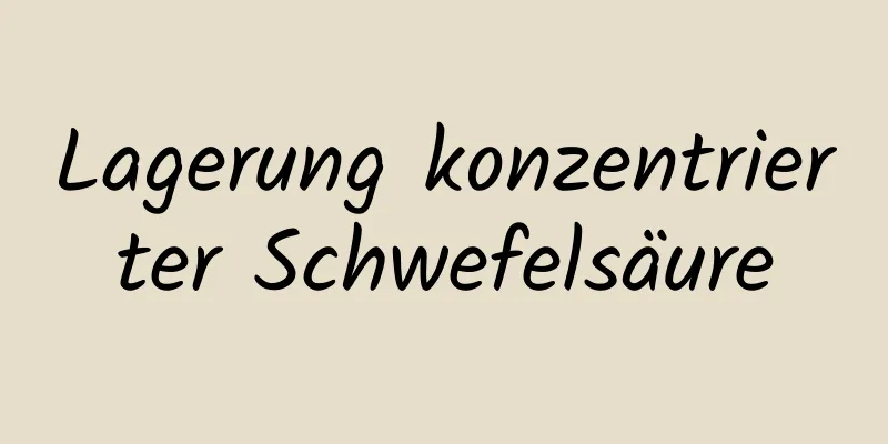 Lagerung konzentrierter Schwefelsäure