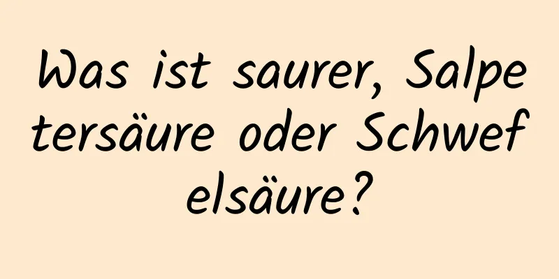 Was ist saurer, Salpetersäure oder Schwefelsäure?