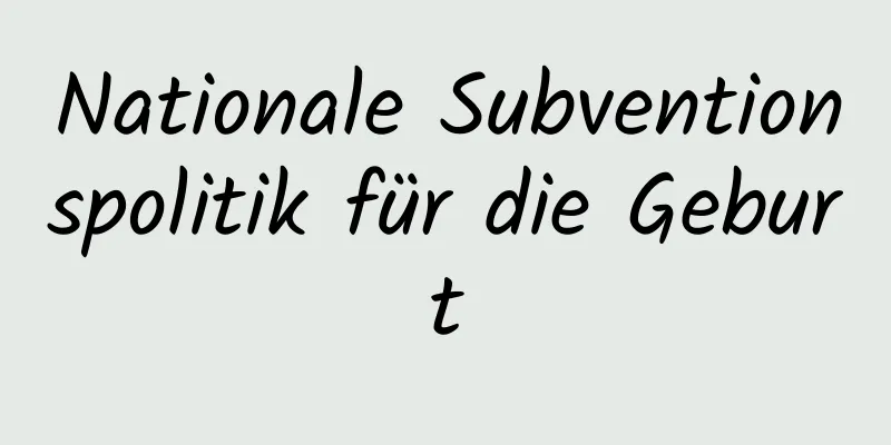 Nationale Subventionspolitik für die Geburt