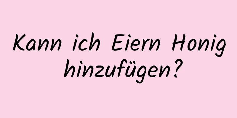 Kann ich Eiern Honig hinzufügen?